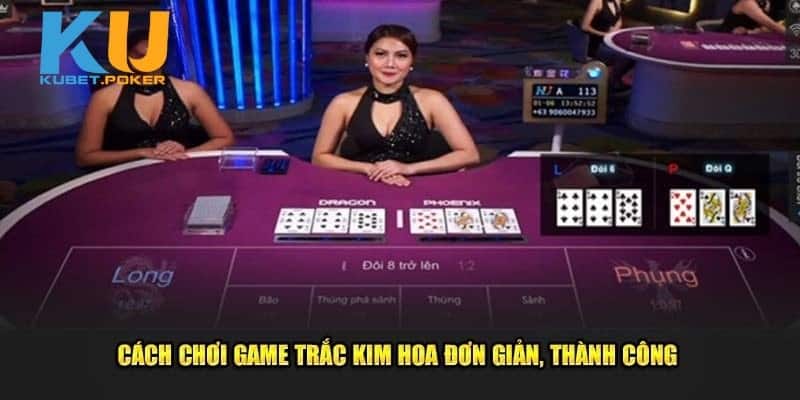 Luật chơi bài Trác Kim Hoa cơ bản